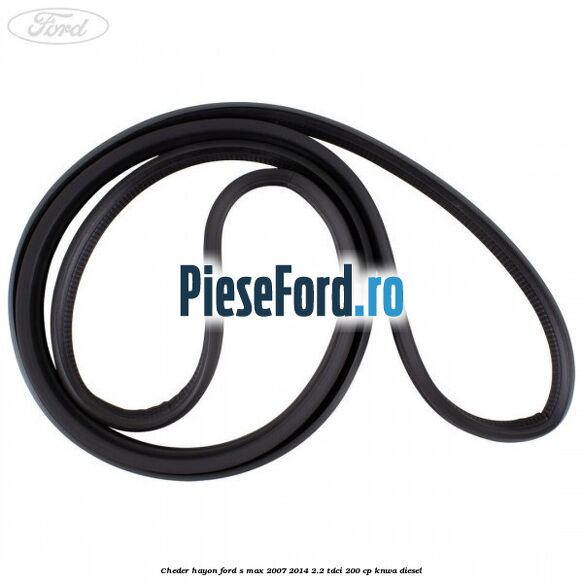 Cheder hayon Ford S-Max 2007-2014 2.2 TDCi 200 cp KNWA diesel
