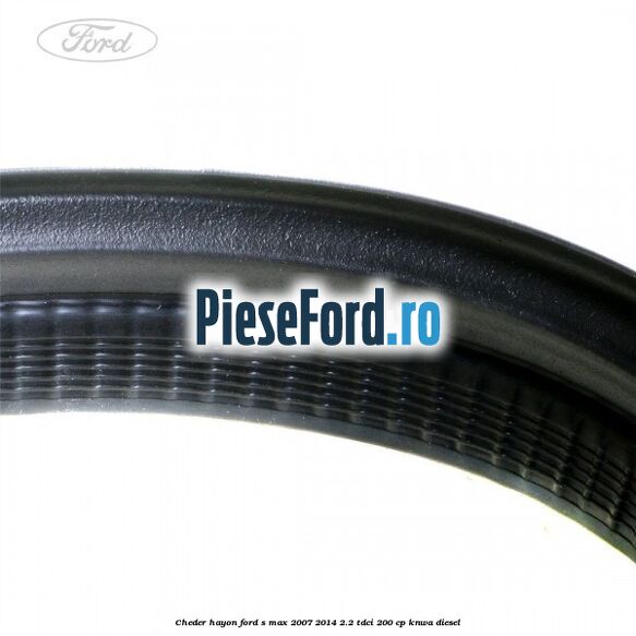 Cheder hayon Ford S-Max 2007-2014 2.2 TDCi 200 cp KNWA diesel