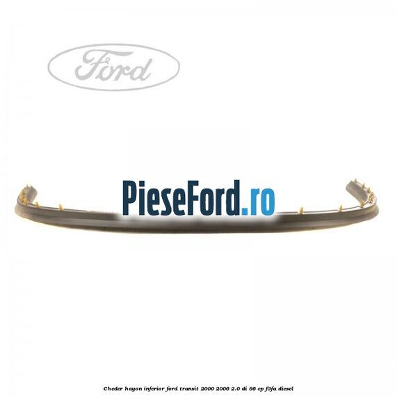 Cheder hayon inferior Ford Transit 2000-2006 2.0 DI 86 cp F3FA diesel