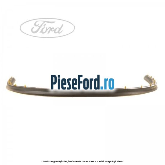 Cheder hayon inferior Ford Transit 2000-2006 2.4 TDdi 90 cp D2FE diesel