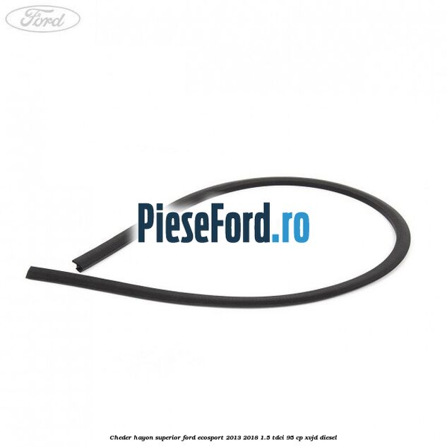 Cheder hayon superior Ford EcoSport 2013-2018 1.5 TDCi 95 cp Cheder hayon superior Ford EcoSport 2013-2018 1.5 TDCi 95 cp XVJD diesel