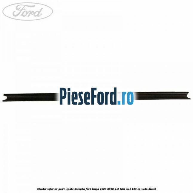 Cheder inferior geam spate dreapta Ford Kuga 2008-2012 2.0 TDCI 4x4 163 cp Cheder inferior geam spate dreapta Ford Kuga 2008-2012 2.0 TDCI 4x4 163 cp TXDA diesel