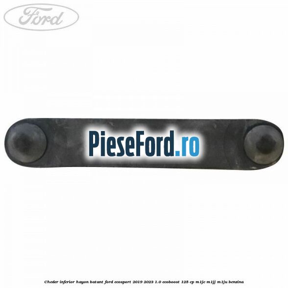 Cheder inferior hayon batant Ford EcoSport 2019-2023 1.0 EcoBoost 125 cp M1JC, M1JJ, M1JU benzina