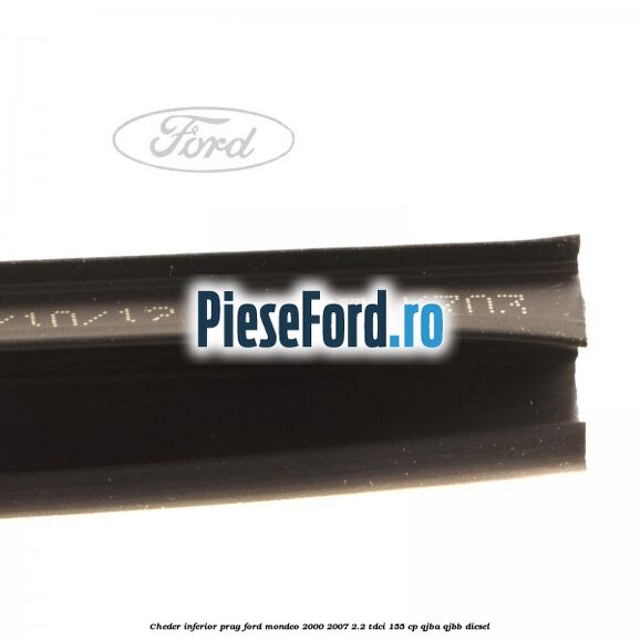 Cheder inferior prag Ford Mondeo 2000-2007 2.2 TDCi 155 cp QJBA, QJBB diesel