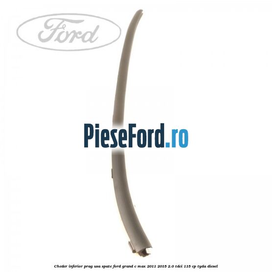 Cheder inferior prag usa spate Ford Grand C-Max 2011-2015 2.0 TDCi 115 cp TYDA diesel