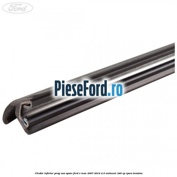 Cheder inferior prag usa spate Ford S-Max 2007-2014 2.0 EcoBoost 240 cp TPWA benzina