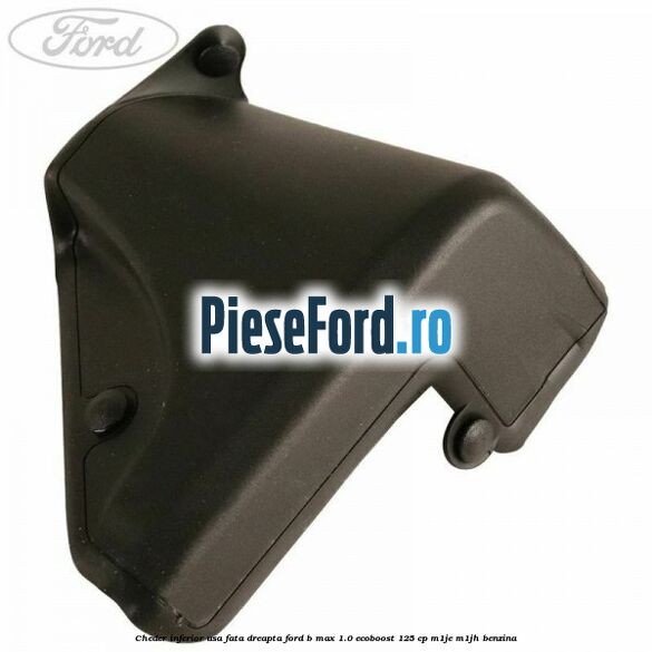 Cheder inferior usa fata dreapta Ford B-Max 1.0 EcoBoost 125 cp M1JE, M1JH benzina