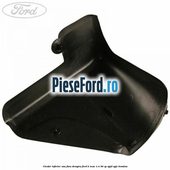 Cheder inferior usa fata dreapta Ford B-Max 1.4 90 cp SPJD, SPJE benzina