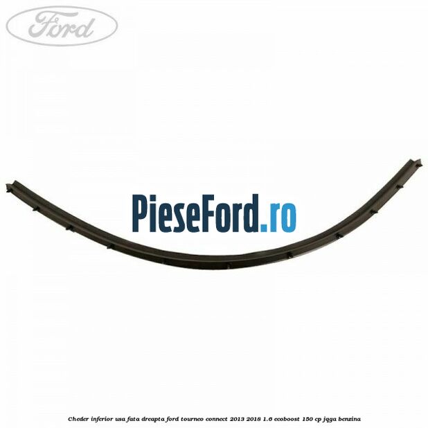 Cheder inferior usa fata dreapta Ford Tourneo Connect 2013-2018 1.6 EcoBoost 150 cp JQGA benzina
