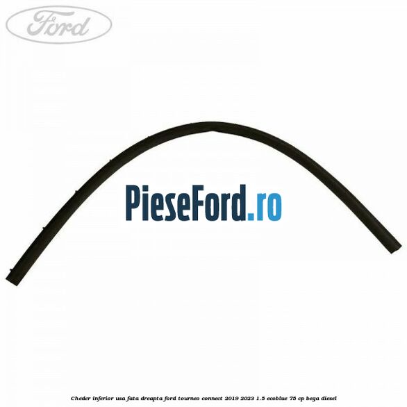 Cheder inferior usa fata dreapta Ford Tourneo Connect 2019-2023 1.5 EcoBlue 75 cp BEGA diesel