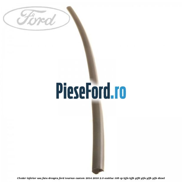 Cheder inferior usa fata dreapta Ford Tourneo Custom 2014-2018 2.0 EcoBlue 105 cp BJFA, BJFB, YLF6, YLFA, YLFB, YLFS diesel