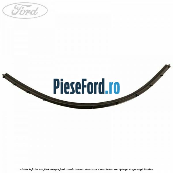 Cheder inferior usa fata dreapta Ford Transit Connect 2019-2023 1.0 EcoBoost 100 cp B3GA, M2GA, M2GB benzina