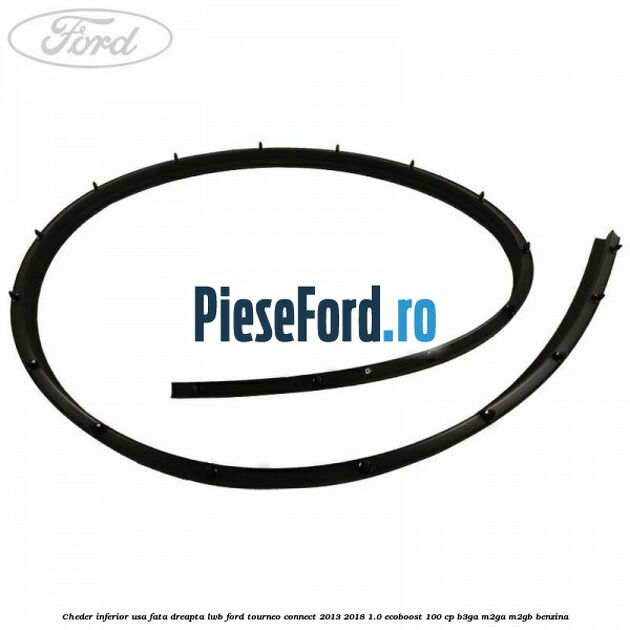 Cheder inferior usa fata dreapta LWB Ford Tourneo Connect 2013-2018 1.0 EcoBoost 100 cp B3GA, M2GA, M2GB benzina