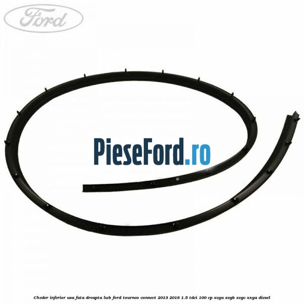 Cheder inferior usa fata dreapta LWB Ford Tourneo Connect 2013-2018 1.5 TDCi 100 cp XVGA, XVGB, XVGC, XXGA diesel