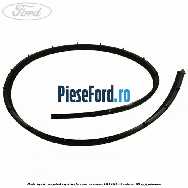 Cheder inferior usa fata dreapta LWB Ford Tourneo Connect 2013-2018 1.6 EcoBoost 150 cp Cheder inferior usa fata dreapta LWB Ford Tourneo Connect 2013-2018 1.6 EcoBoost 150 cp JQGA benzina