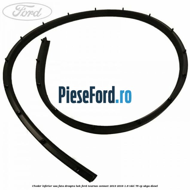 Cheder inferior usa fata dreapta LWB Ford Tourneo Connect 2013-2018 1.6 TDCi 75 cp UBGA diesel