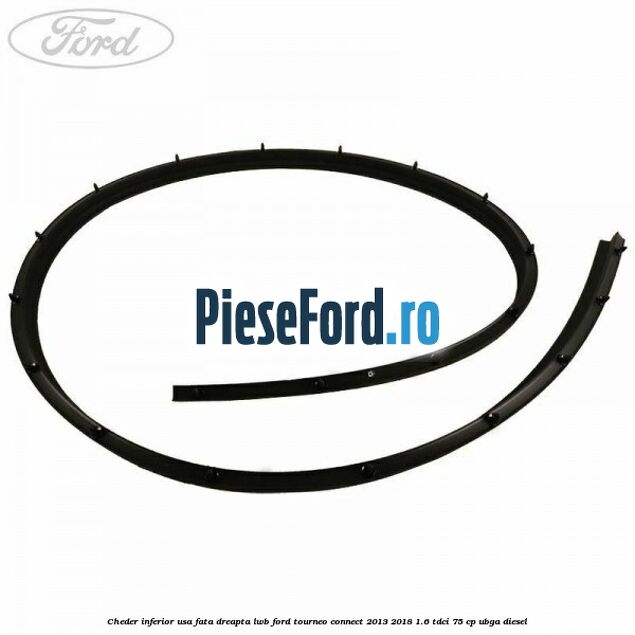 Cheder inferior usa fata dreapta LWB Ford Tourneo Connect 2013-2018 1.6 TDCi 75 cp UBGA diesel