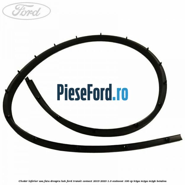 Cheder inferior usa fata dreapta LWB Ford Transit Connect 2019-2023 1.0 EcoBoost 100 cp B3GA, M2GA, M2GB benzina
