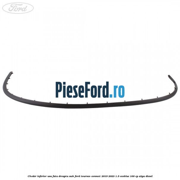 Cheder inferior usa fata dreapta SWB Ford Tourneo Connect 2019-2023 1.5 EcoBlue 100 cp Z2GA diesel