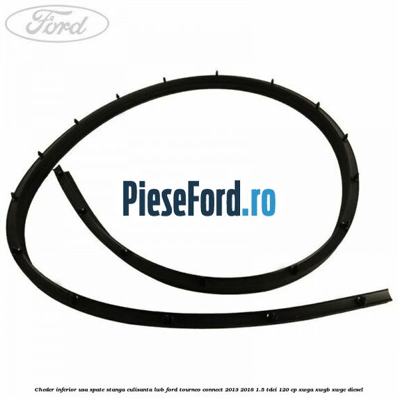 Cheder inferior usa spate stanga culisanta LWB Ford Tourneo Connect 2013-2018 1.5 TDCi 120 cp XWGA, XWGB, XWGC diesel