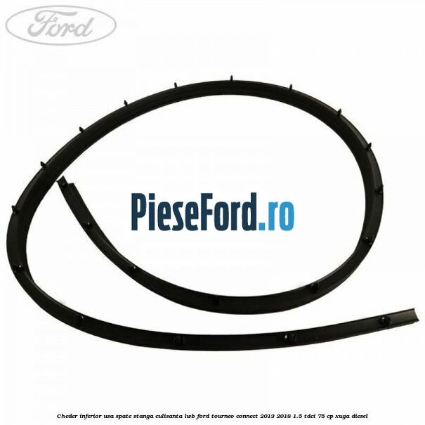 Cheder inferior usa spate stanga culisanta LWB Ford Tourneo Connect 2013-2018 1.5 TDCi 75 cp XUGA diesel