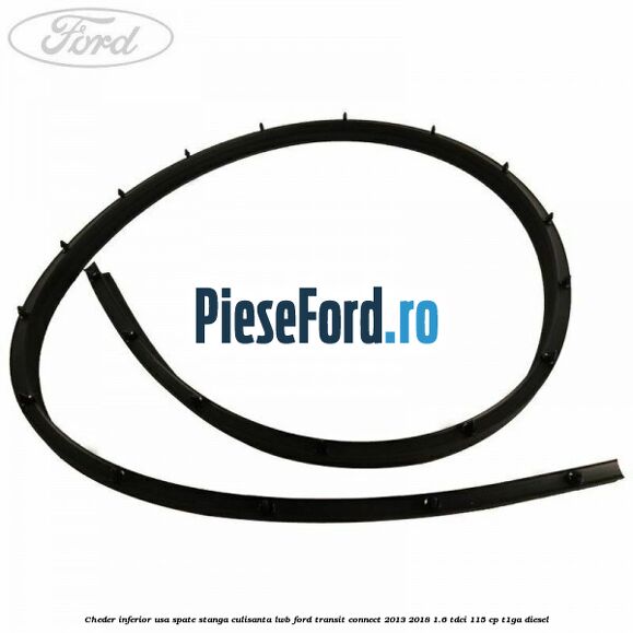 Cheder inferior usa spate stanga culisanta LWB Ford Transit Connect 2013-2018 1.6 TDCi 115 cp T1GA diesel