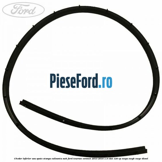 Cheder inferior usa spate stanga culisanta SWB Ford Tourneo Connect 2013-2018 1.5 TDCi 120 cp XWGA, XWGB, XWGC diesel