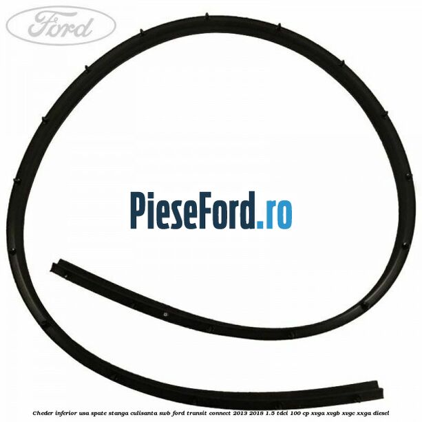 Cheder inferior usa spate stanga culisanta SWB Ford Transit Connect 2013-2018 1.5 TDCi 100 cp XVGA, XVGB, XVGC, XXGA diesel