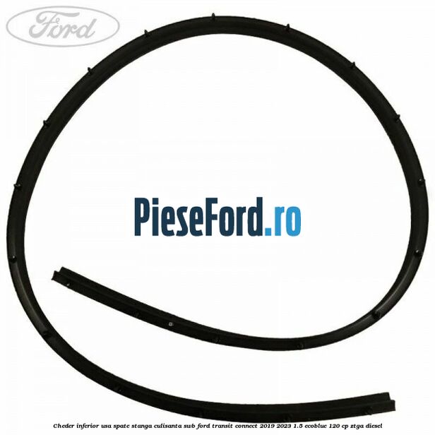 Cheder inferior usa spate stanga culisanta SWB Ford Transit Connect 2019-2023 1.5 EcoBlue 120 cp ZTGA diesel