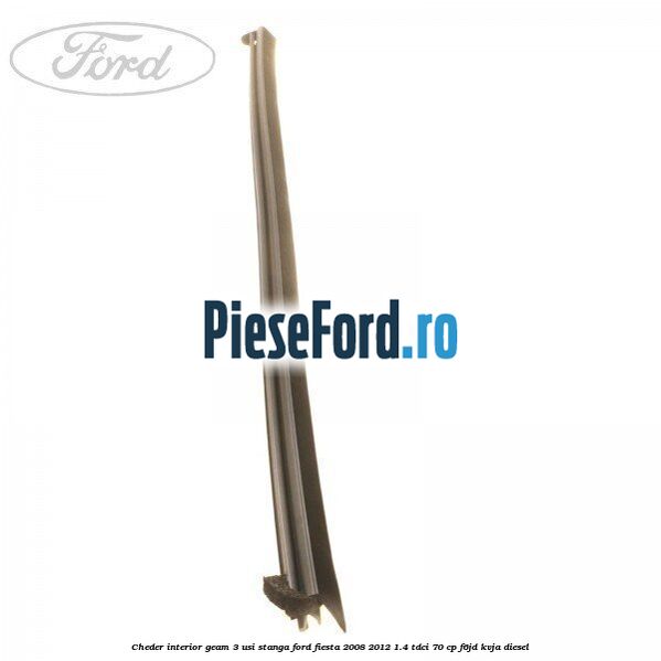 Cheder interior geam 3 usi stanga Ford Fiesta 2008-2012 1.4 TDCi 70 cp F6JD, KVJA diesel