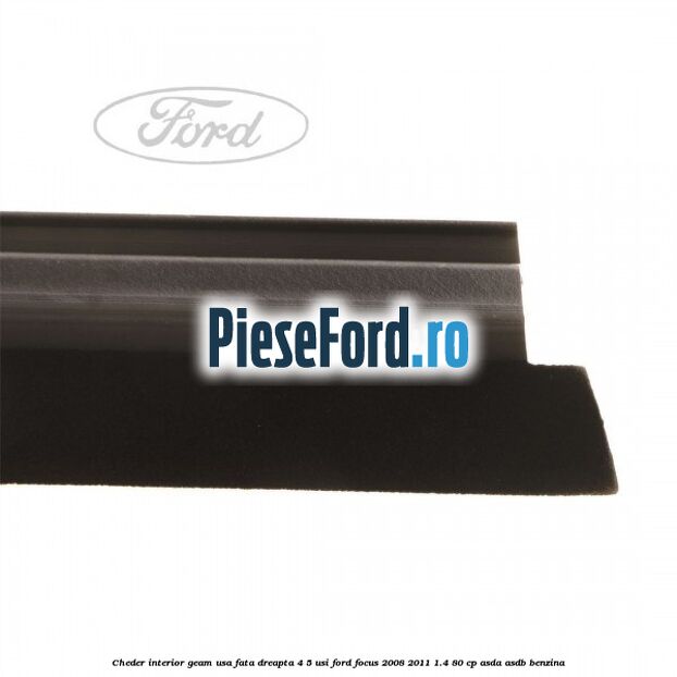 Cheder interior geam usa fata dreapta 4/5 usi Ford Focus 2008-2011 1.4 80 cp Cheder interior geam usa fata dreapta 4/5 usi Ford Focus 2008-2011 1.4 80 cp ASDA, ASDB benzina