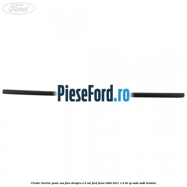 Cheder interior geam usa fata dreapta 4/5 usi Ford Focus 2008-2011 1.4 80 cp Cheder interior geam usa fata dreapta 4/5 usi Ford Focus 2008-2011 1.4 80 cp ASDA, ASDB benzina