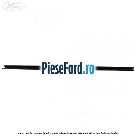 Cheder interior geam usa fata dreapta 4/5 usi Ford Focus 2008-2011 1.6 Ti 115 cp HXDA, HXDB, SIDA benzina