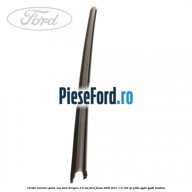 Cheder interior geam usa fata dreapta 4/5 usi Ford Focus 2008-2011 1.8 125 cp Q7DA, QQDA, QQDB benzina