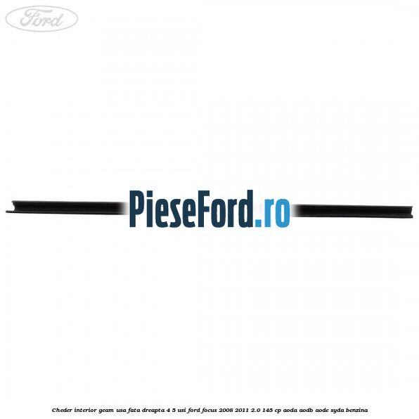 Cheder interior geam usa fata dreapta 4/5 usi Ford Focus 2008-2011 2.0 145 cp AODA, AODB, AODE, SYDA benzina