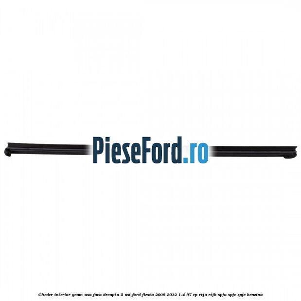 Cheder interior geam usa fata dreapta 5 usi Ford Fiesta 2008-2012 1.4 97 cp Cheder interior geam usa fata dreapta 5 usi Ford Fiesta 2008-2012 1.4 97 cp RTJA, RTJB, SPJA, SPJC, SPJE benzina