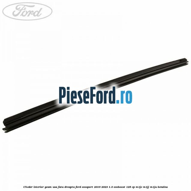 Cheder interior geam usa fata dreapta Ford EcoSport 2019-2023 1.0 EcoBoost 125 cp M1JC, M1JJ, M1JU benzina