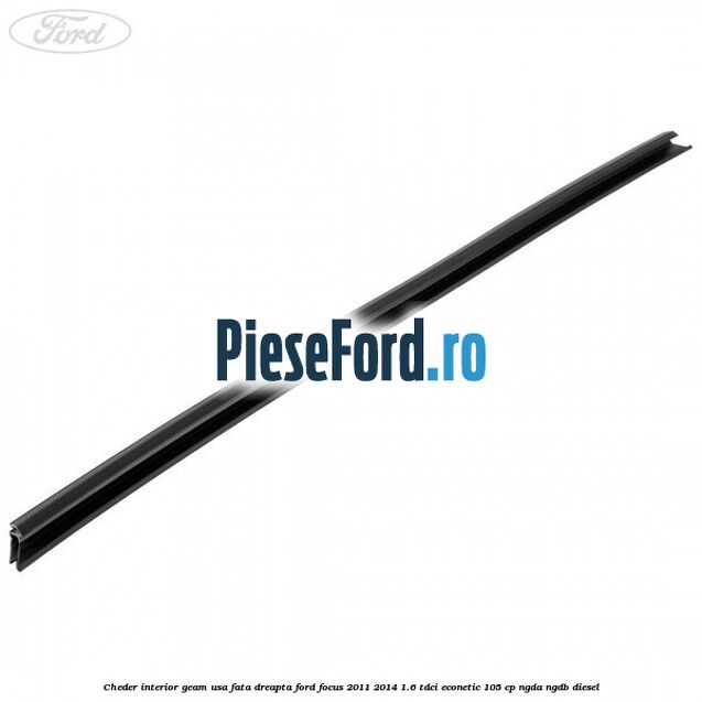 Cheder interior geam usa fata dreapta Ford Focus 2011-2014 1.6 TDCi ECOnetic 105 cp NGDA, NGDB diesel