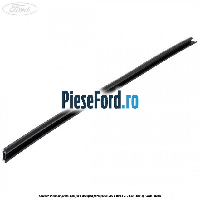 Cheder interior geam usa fata dreapta Ford Focus 2011-2014 2.0 TDCi 136 cp Cheder interior geam usa fata dreapta Ford Focus 2011-2014 2.0 TDCi 136 cp UKDB diesel