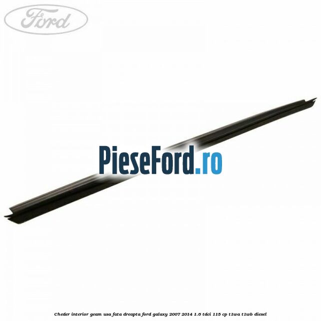 Cheder interior geam usa fata dreapta Ford Galaxy 2007-2014 1.6 TDCi 115 cp T1WA, T1WB diesel