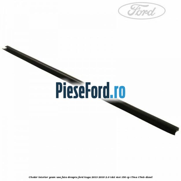 Cheder interior geam usa fata dreapta Ford Kuga 2013-2016 2.0 TDCi 4x4 150 cp T7MA, T7MB diesel