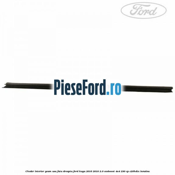 Cheder interior geam usa fata dreapta Ford Kuga 2016-2018 2.0 EcoBoost 4x4 230 cp C20HDTX benzina