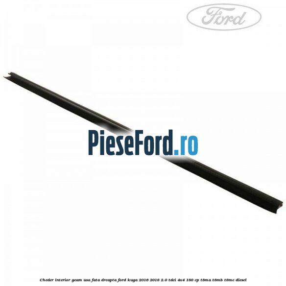 Cheder interior geam usa fata dreapta Ford Kuga 2016-2018 2.0 TDCi 4x4 180 cp T8MA, T8MB, T8MC diesel