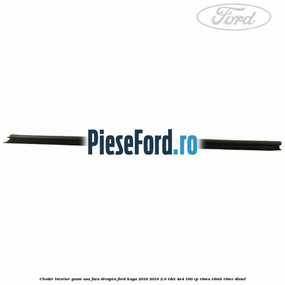 Cheder interior geam usa fata dreapta Ford Kuga 2016-2018 2.0 TDCi 4x4 180 cp T8MA, T8MB, T8MC diesel