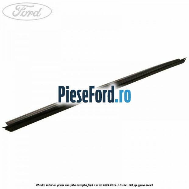 Cheder interior geam usa fata dreapta Ford S-Max 2007-2014 1.8 TDCi 125 cp QYWA diesel