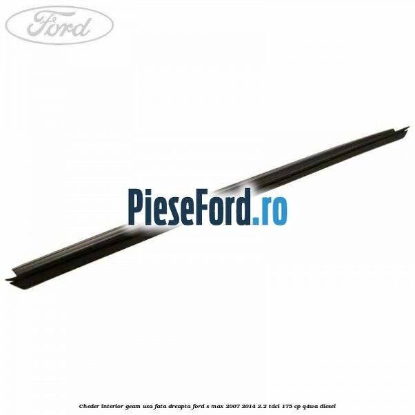 Cheder interior geam usa fata dreapta Ford S-Max 2007-2014 2.2 TDCi 175 cp Q4WA diesel