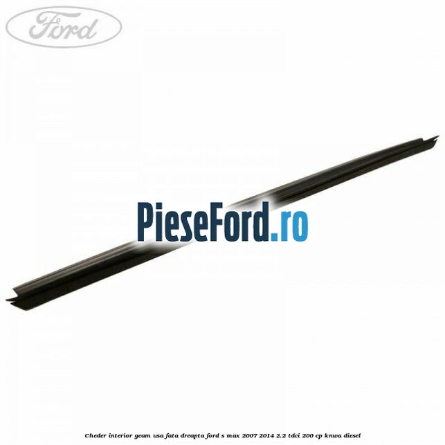 Cheder interior geam usa fata dreapta Ford S-Max 2007-2014 2.2 TDCi 200 cp KNWA diesel