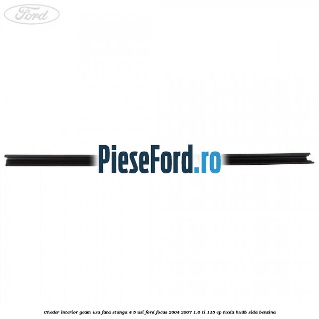 Cheder interior geam usa fata stanga 4/5 usi Ford Focus 2004-2007 1.6 Ti 115 cp HXDA, HXDB, SIDA benzina