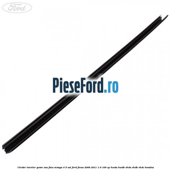 Cheder interior geam usa fata stanga 4/5 usi Ford Focus 2008-2011 1.6 100 cp HWDA, HWDB, SHDA, SHDB, SHDC benzina