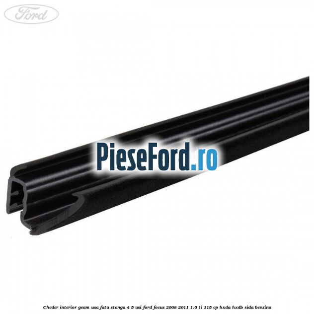 Cheder interior geam usa fata stanga 4/5 usi Ford Focus 2008-2011 1.6 Ti 115 cp Cheder interior geam usa fata stanga 4/5 usi Ford Focus 2008-2011 1.6 Ti 115 cp HXDA, HXDB, SIDA benzina
